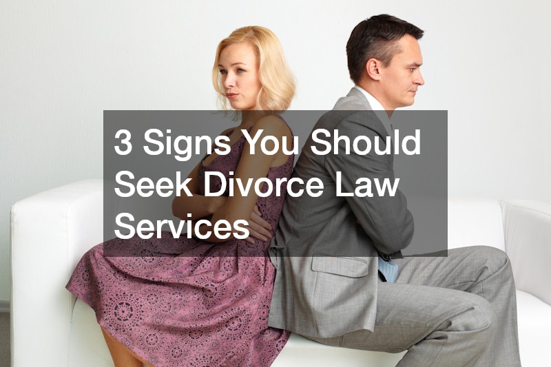 3 Signs You Should Seek Divorce Law Services