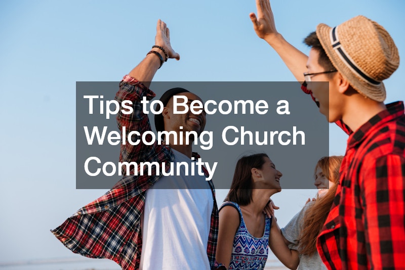 4 Tips to Become a Welcoming Church Community