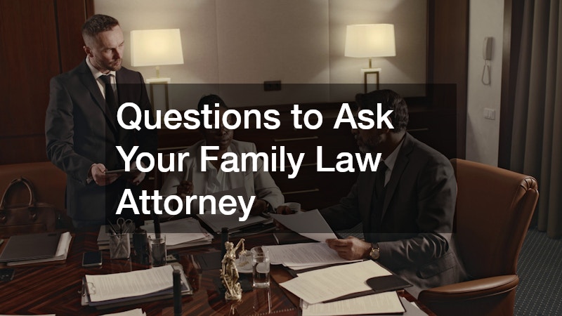 Questions to Ask Your Family Law Attorney