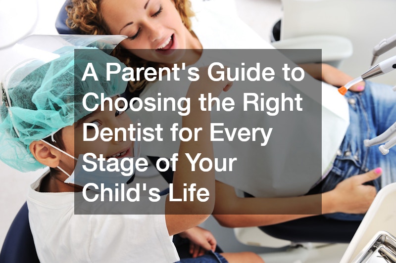 A Parent’s Guide to Choosing the Right Dentist for Every Stage of Your Child’s Life