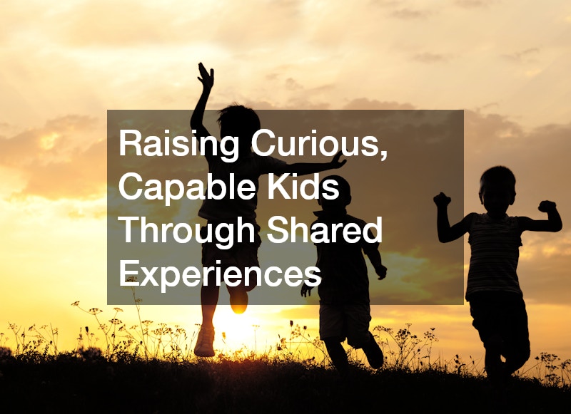 Raising Curious, Capable Kids Through Shared Experiences
