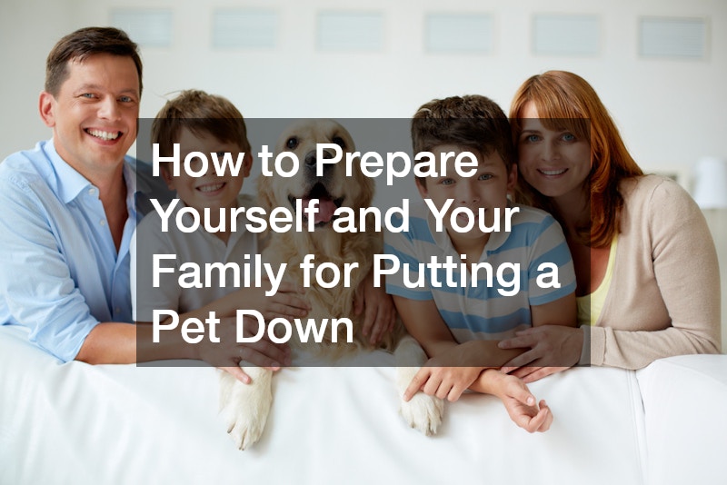 How to Prepare Yourself and Your Family for Putting a Pet Down