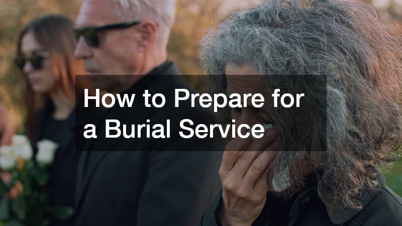 How to Prepare for a Burial Service