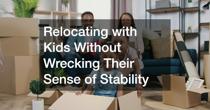 Relocating with Kids Without Wrecking Their Sense of Stability