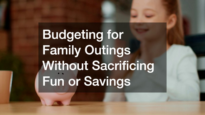 Budgeting for Family Outings Without Sacrificing Fun or Savings